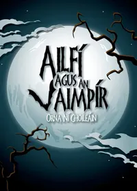 Clúdach Ailfí agus an Vaimpír: gealach lán taobh thiar de ghéaga loma crainn, agus spéir dhorcha oíche.