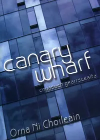 Clúdach Canary Wharf: aghaidh ghloine foirgnimh oifige agus scamaill á bhfrithchaitheamh inti, an teideal i litreacha bána nua-aimseartha.